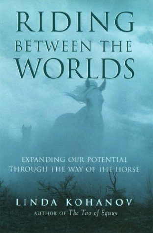 Linda Kohanov/Riding Between The Worlds@Expanding Our Potential Through The Way Of The Horse